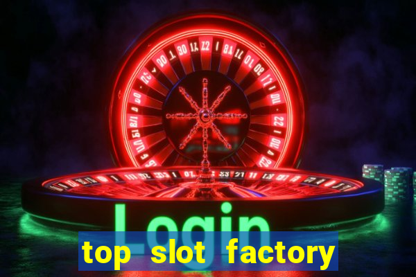 top slot factory online casino