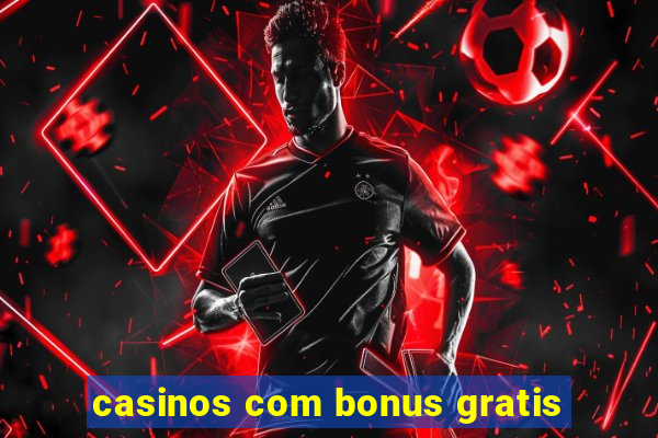 casinos com bonus gratis