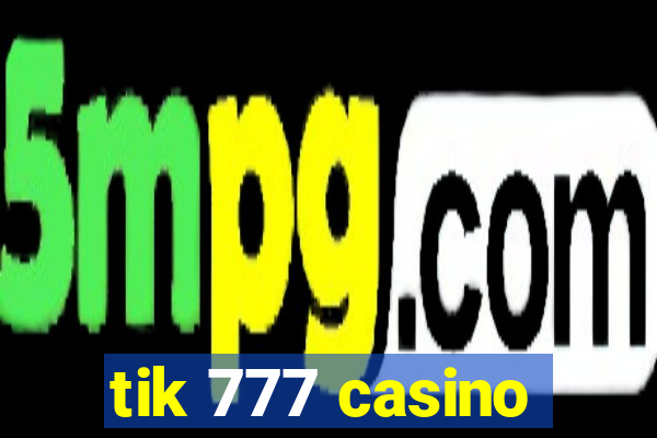 tik 777 casino