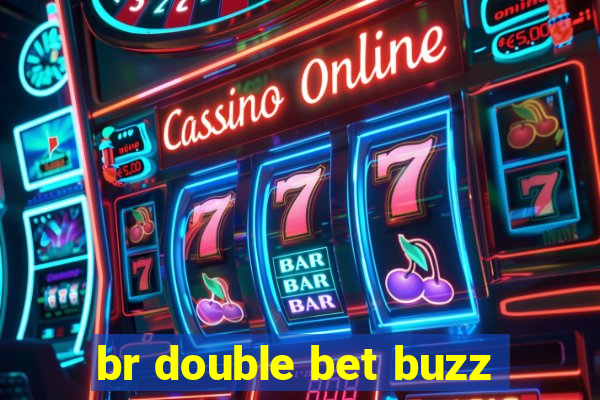 br double bet buzz