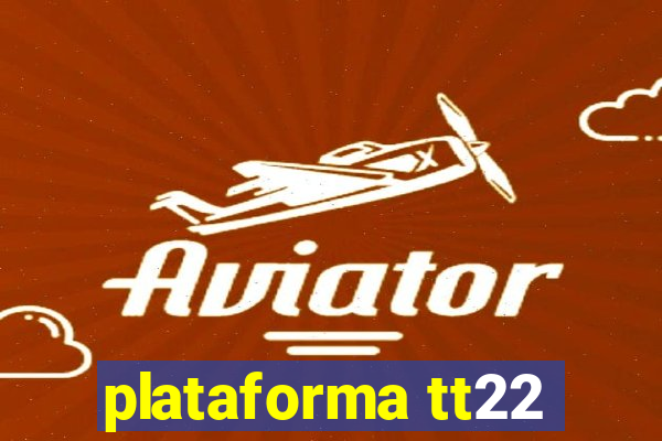 plataforma tt22