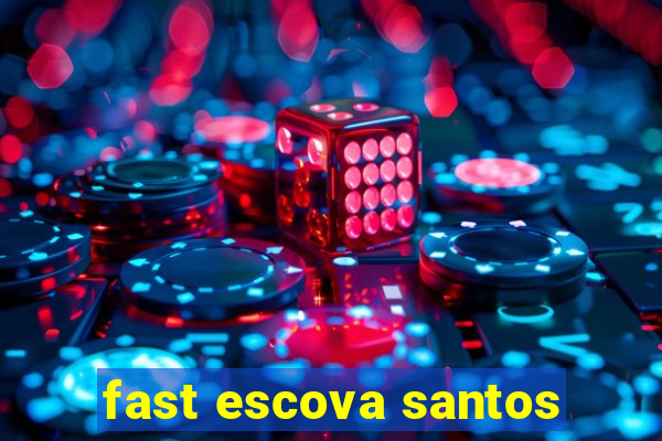 fast escova santos