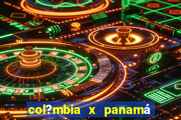 col?mbia x panamá onde assistir