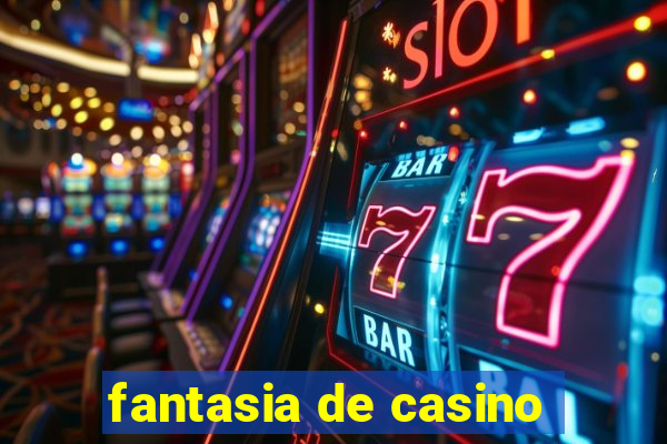 fantasia de casino