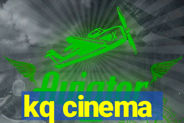 kq cinema