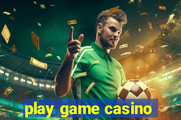 play game casino