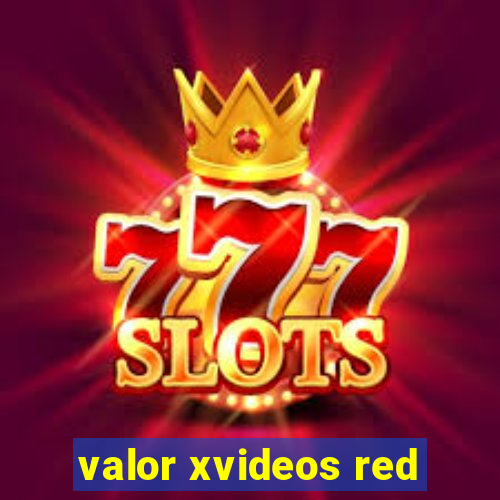 valor xvideos red