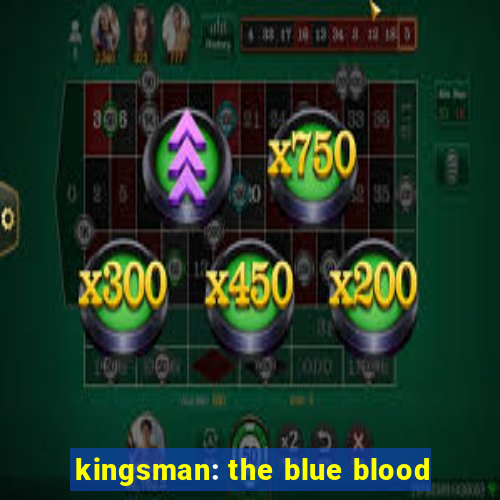 kingsman: the blue blood