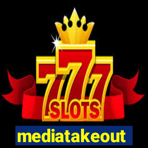 mediatakeout