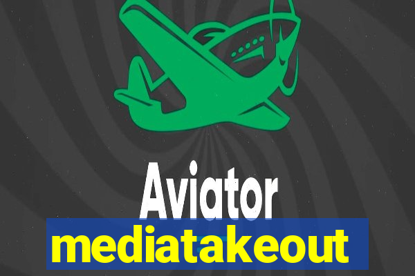 mediatakeout