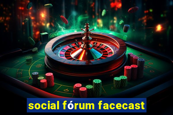 social fórum facecast