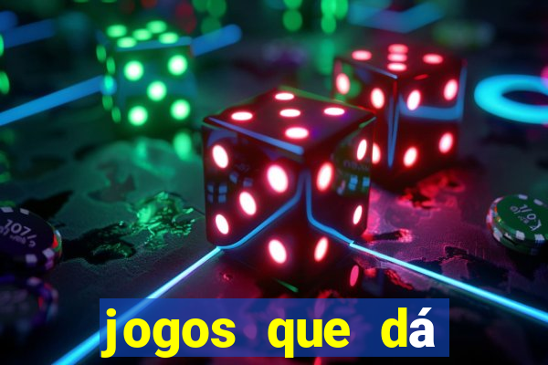 jogos que dá dinheiro grátis