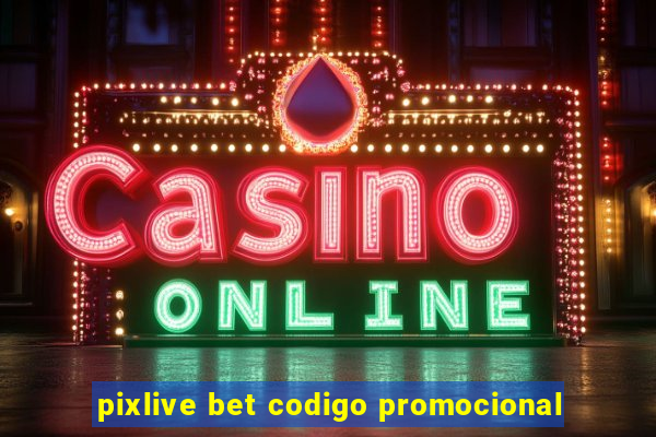 pixlive bet codigo promocional