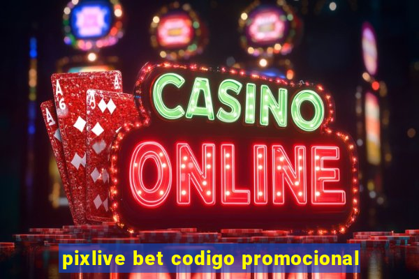 pixlive bet codigo promocional