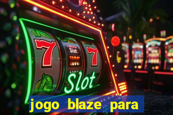 jogo blaze para ganhar dinheiro