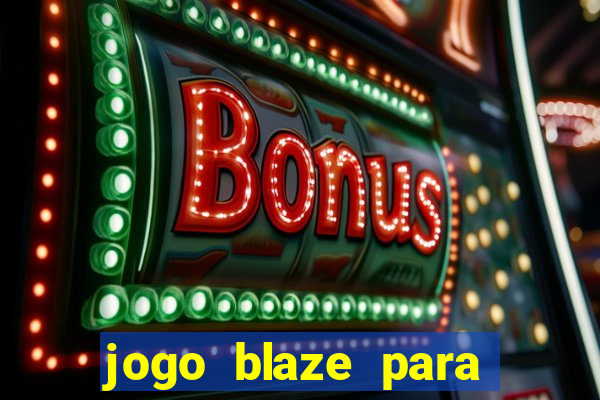 jogo blaze para ganhar dinheiro