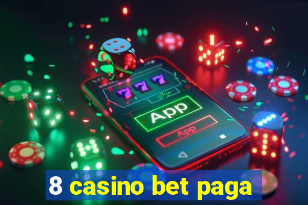 8 casino bet paga