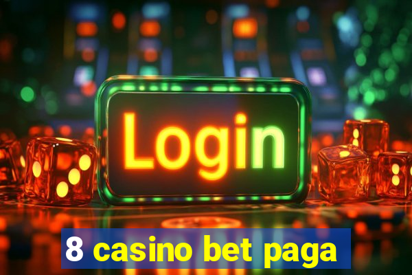 8 casino bet paga