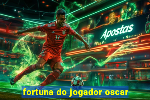 fortuna do jogador oscar