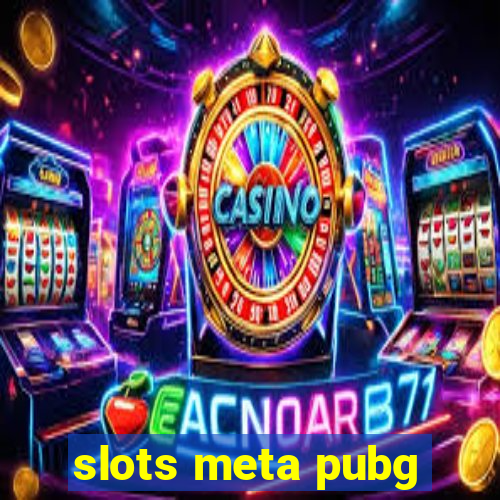 slots meta pubg