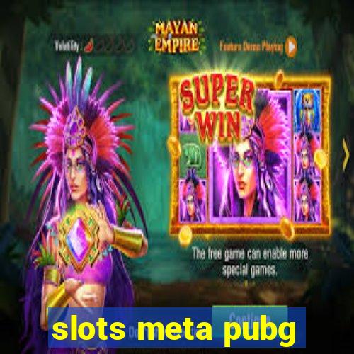 slots meta pubg