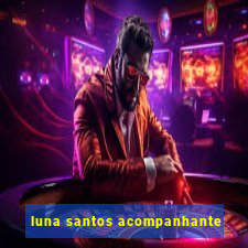 luna santos acompanhante