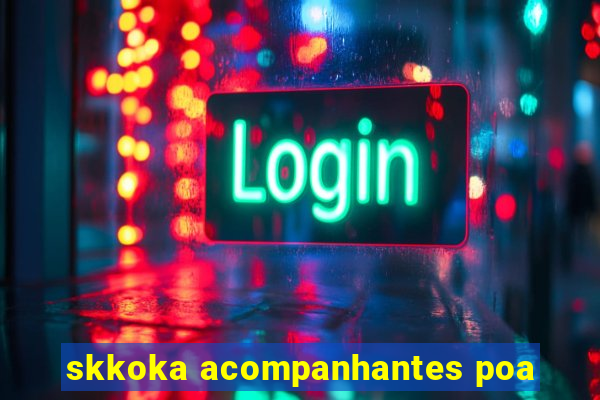 skkoka acompanhantes poa