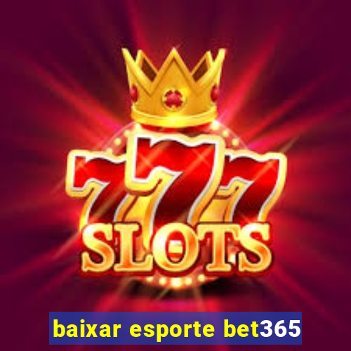 baixar esporte bet365