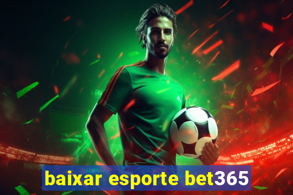 baixar esporte bet365