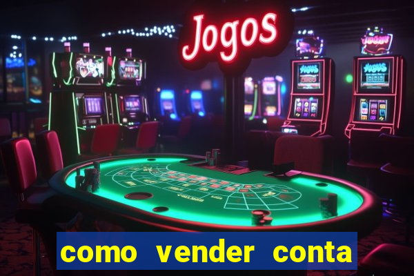 como vender conta de jogo