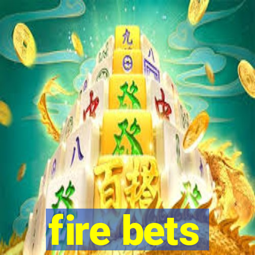 fire bets