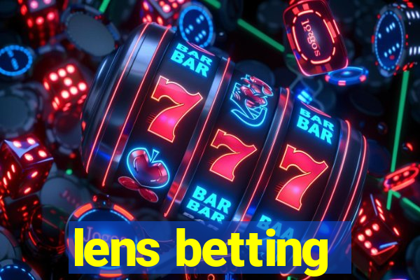 lens betting