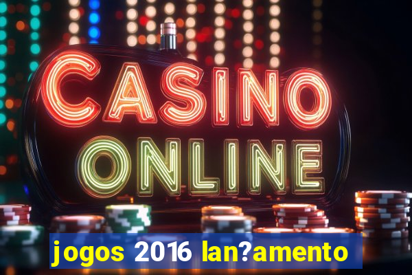 jogos 2016 lan?amento