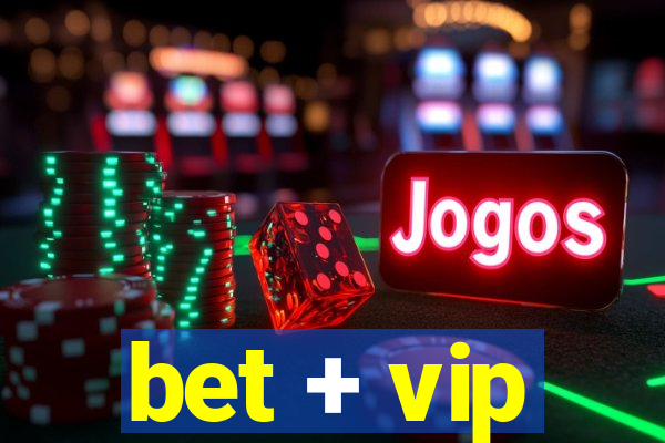 bet + vip