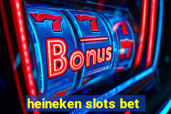 heineken slots bet