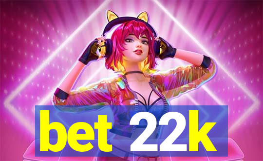 bet 22k