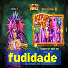 fudidade