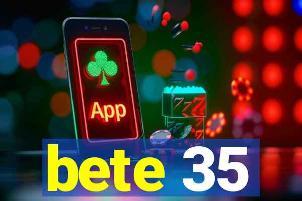 bete 35