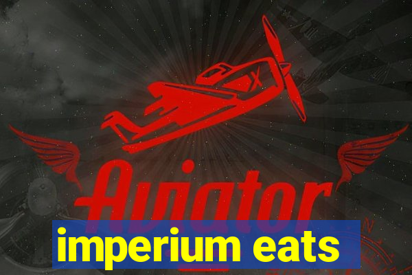 imperium eats