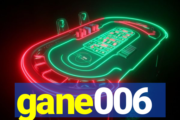 gane006