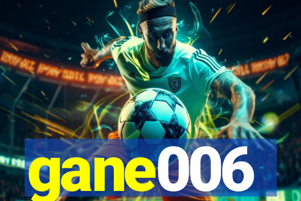 gane006