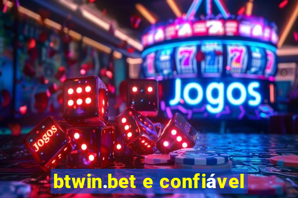 btwin.bet e confiável