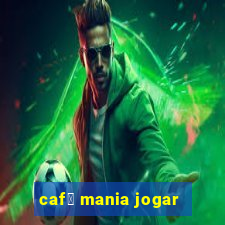 caf茅 mania jogar