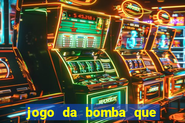 jogo da bomba que da dinheiro