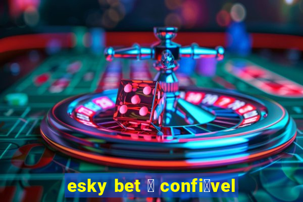 esky bet 茅 confi谩vel