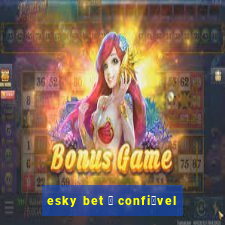 esky bet 茅 confi谩vel