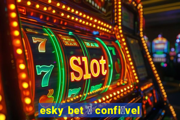 esky bet 茅 confi谩vel