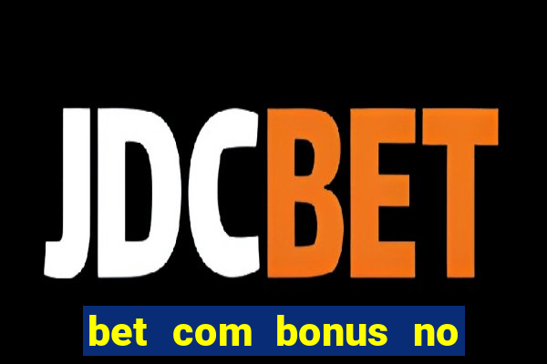 bet com bonus no cadastro sem deposito