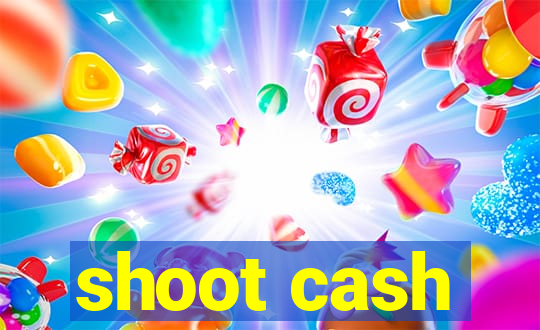 shoot cash