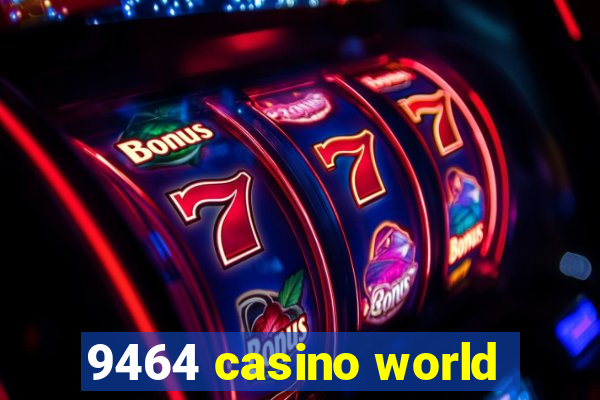 9464 casino world